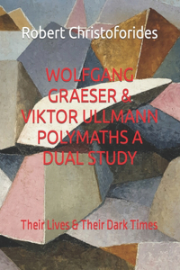 Wolfgang Graeser & Viktor Ullmann Polymaths a Dual Study