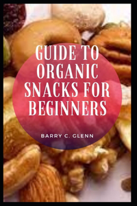 Guide to Organic Snacks for Beginners