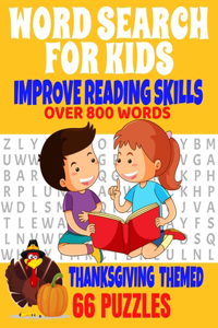 Word Search for Kids Improve Reading Skills Over 800 Words Thanksgiving Themed 66 Puzzles: Fun and Entertaining Word Find Puzzles for Kids to Improve Their Reading Skills - All Thanksgiving Words