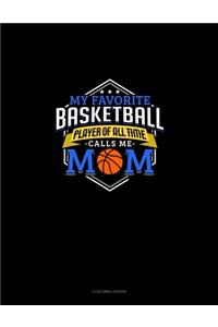 My Favorite Basketball Player Of All Time Calls Me Mom