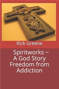 Spiritworks A God Story Freedom from Addiction