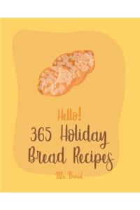 Hello! 365 Holiday Bread Recipes