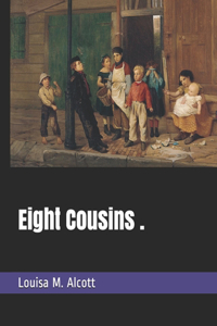 Eight Cousins .