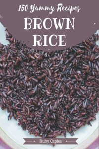 150 Yummy Brown Rice Recipes