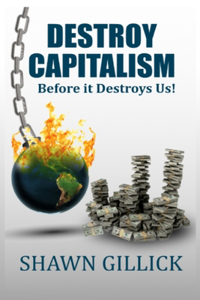 Destroy Capitalism Before it Destroys Us!