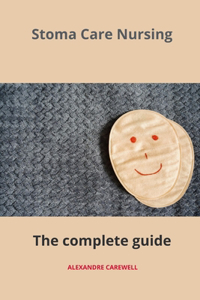 Stoma Care Nursing The complete Guide