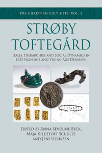 Strøby Toftegard: Halls, Hierarchies and Social Dynamics in Late Iron Age and Viking Age Denmark