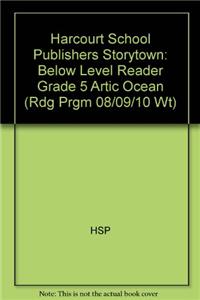 Harcourt School Publishers Storytown: Below Level Reader Grade 5 Artic Ocean