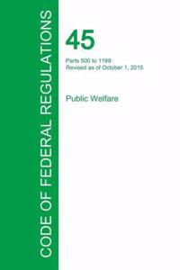 Code of Federal Regulations, Title 45, Public Welfare, PT. 200-499, Revised as of October 1, 2015