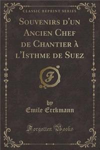 Souvenirs d'Un Ancien Chef de Chantier ï¿½ l'Isthme de Suez (Classic Reprint)