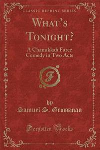 What's Tonight?: A Chanukkah Farce Comedy in Two Acts (Classic Reprint)