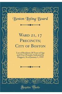 Ward 21, 17 Precincts; City of Boston: List of Residents 20 Years of Age and Over (Females Indicated by Dagger), As of January 1, 1935 (Classic Reprint)