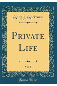 Private Life, Vol. 2 (Classic Reprint)