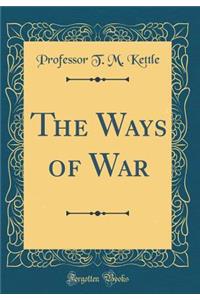 The Ways of War (Classic Reprint)