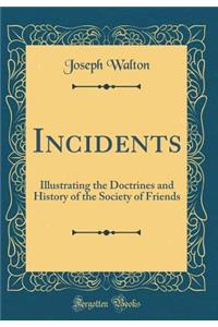 Incidents: Illustrating the Doctrines and History of the Society of Friends (Classic Reprint)