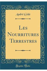 Les Nourritures Terrestres (Classic Reprint)