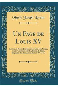 Un Page de Louis XV: Lettres de Marie-Joseph de Lordat à Son Oncle, Louis, Comte de Lordat, Baron de Bram, Brigadier des Armées du Roi (1740-1747) (Classic Reprint)