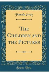 The Children and the Pictures (Classic Reprint)