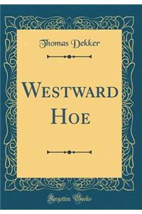 Westward Hoe (Classic Reprint)