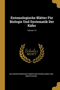 Entomologische Blätter Für Biologie Und Systematik Der Käfer; Volume 13