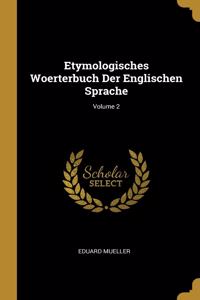 Etymologisches Woerterbuch Der Englischen Sprache; Volume 2