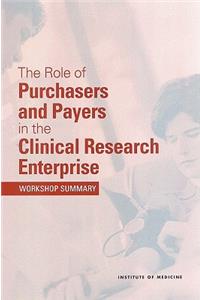 Role of Purchasers and Payers in the Clinical Research Enterprise