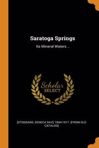 SARATOGA SPRINGS: ITS MINERAL WATERS ..