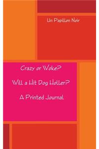 Crazy or Woke? Will a Hit Dog Holler? A Printed Journal