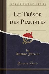 Le TrÃ©sor Des Pianistes, Vol. 9 (Classic Reprint)