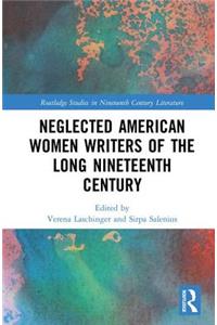 Neglected American Women Writers of the Long Nineteenth Century