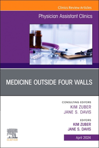 Medicine Outside Four Walls, an Issue of Physician Assistant Clinics, E-Book