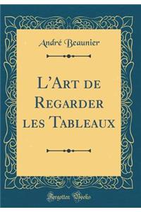 L'Art de Regarder les Tableaux (Classic Reprint)