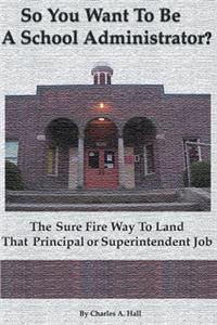 So You Want to Be a School Administrator?