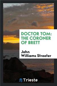 Doctor Tom: The Coroner of Brett