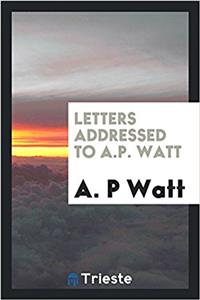 Letters addressed to A.P. Watt