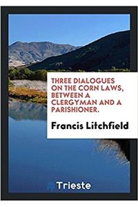 Three Dialogues on the Corn Laws, between a Clergyman and a Parishioner.