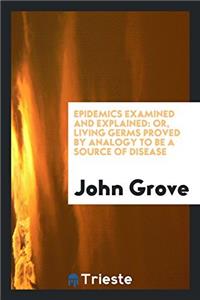 Epidemics Examined and Explained