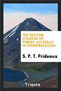 THE SECOND COMING OF CHRIST: AN ESSAY IN