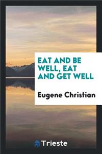Eat and Be Well, Eat and Get Well