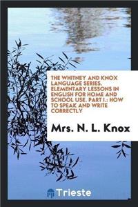 Whitney and Knox Language Series. Elementary Lessons in English for Home and School Use. Part I.