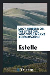 LUCY HERBERT; OR, THE LITTLE GIRL WHO WO