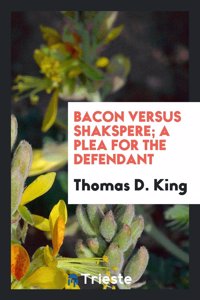 Bacon Versus Shakspere; A Plea for the Defendant