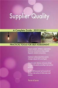 Supplier Quality A Complete Guide - 2019 Edition