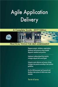Agile Application Delivery A Complete Guide - 2019 Edition