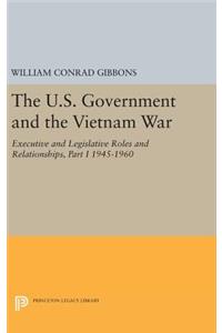 U.S. Government and the Vietnam War: Executive and Legislative Roles and Relationships, Part I