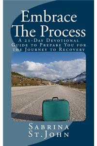 Embrace the Process: A 21-Day Devotional Guide to Prepare You for the Journey to Recovery