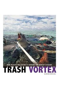 Trash Vortex: How Plastic Pollution Is Choking the World's Oceans