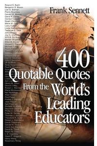 400 Quotable Quotes from the World′s Leading Educators