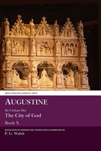 Augustine: de Civitate Dei the City of God Book X