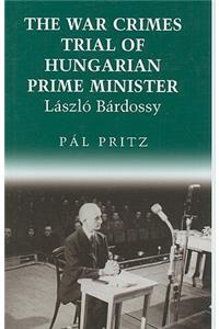The War Crimes Trial of Hungarian Prime Minister Laszlo Bardossy
